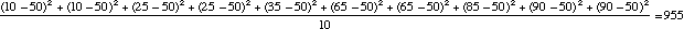 [(10-50)^2 + (10-50)^2 + 
(25-50)^2 + (25-50)^2 + (35-50)^2 + (65-50)^2 + (65-50)^2 + (85-50)^2 +
(90-50)^2 + (90-50)^2]/10 = 955